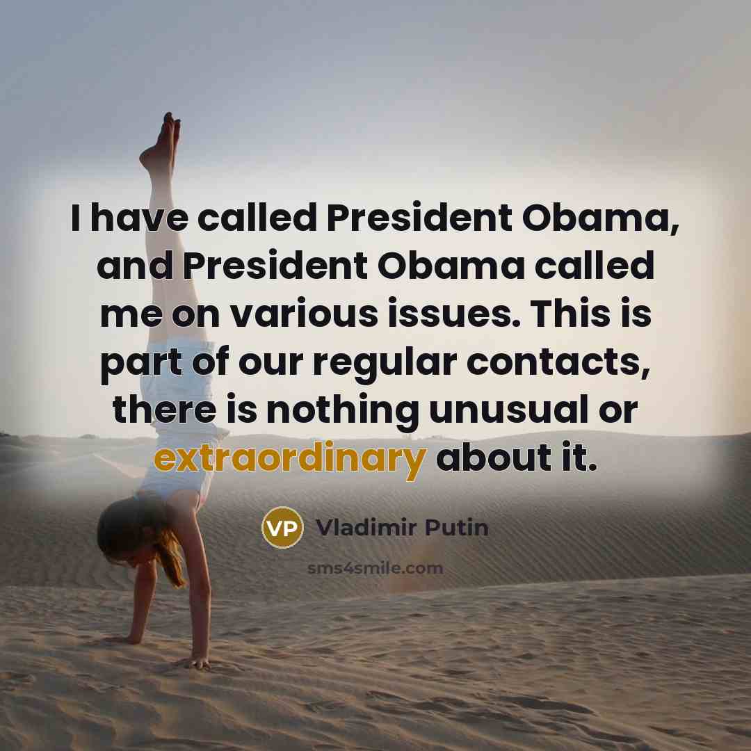 “I have called President Obama, and President Obama called me…” quote by Vladimir Putin