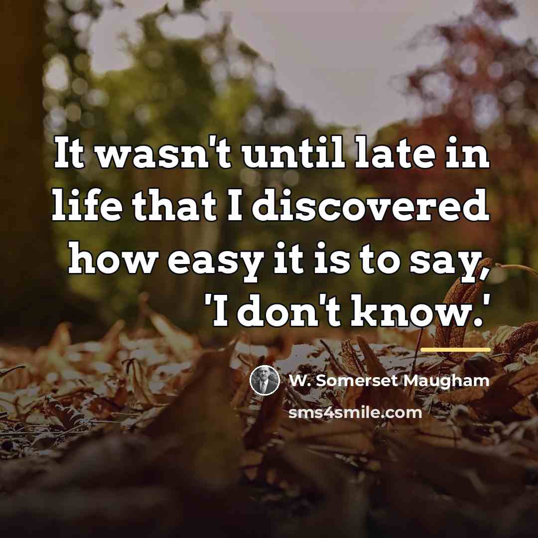 “It wasn't until late in life that I discovered how…” quote by W. Somerset Maugham