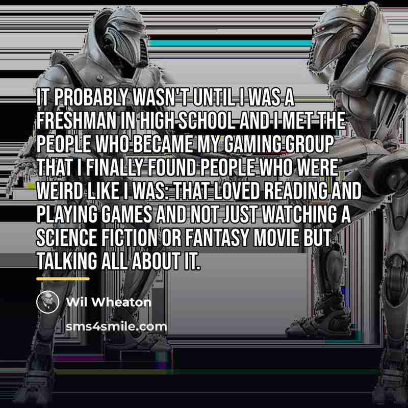 “It probably wasn't until I was a freshman in high…” quote by Wil Wheaton