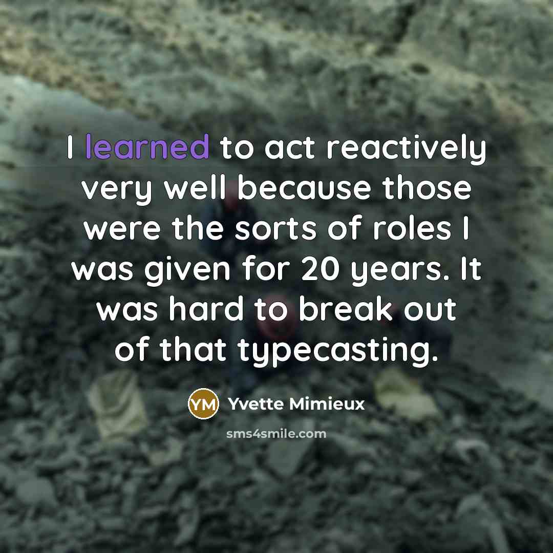 “I learned to act reactively very well because those were…” quote by Yvette Mimieux