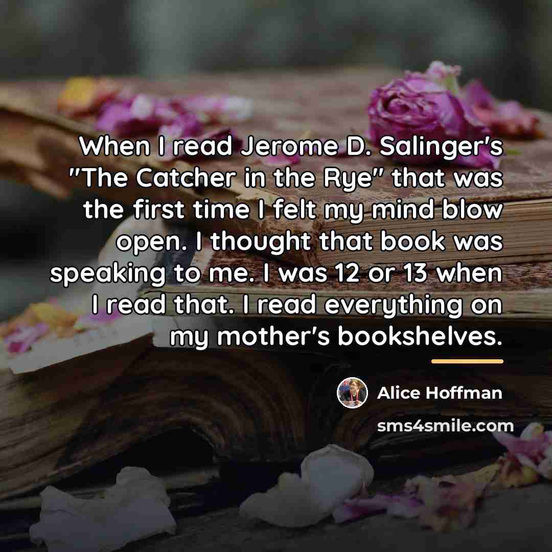 “When I read Jerome D. Salinger's "The Catcher in the…” quote by Alice Hoffman