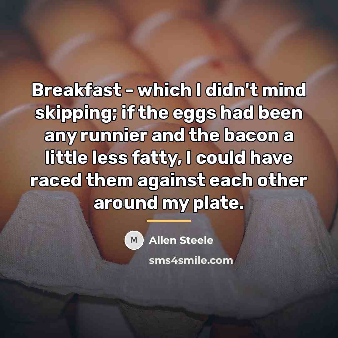 “Breakfast - which I didn't mind skipping; if the eggs…” quote by Allen Steele
