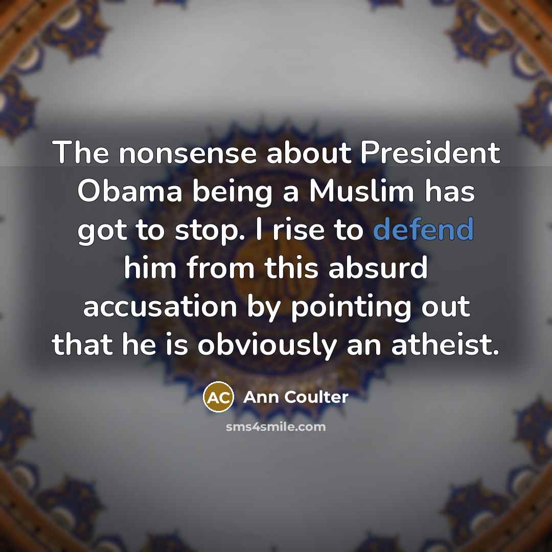 “The nonsense about President Obama being a Muslim has got…” quote by Ann Coulter