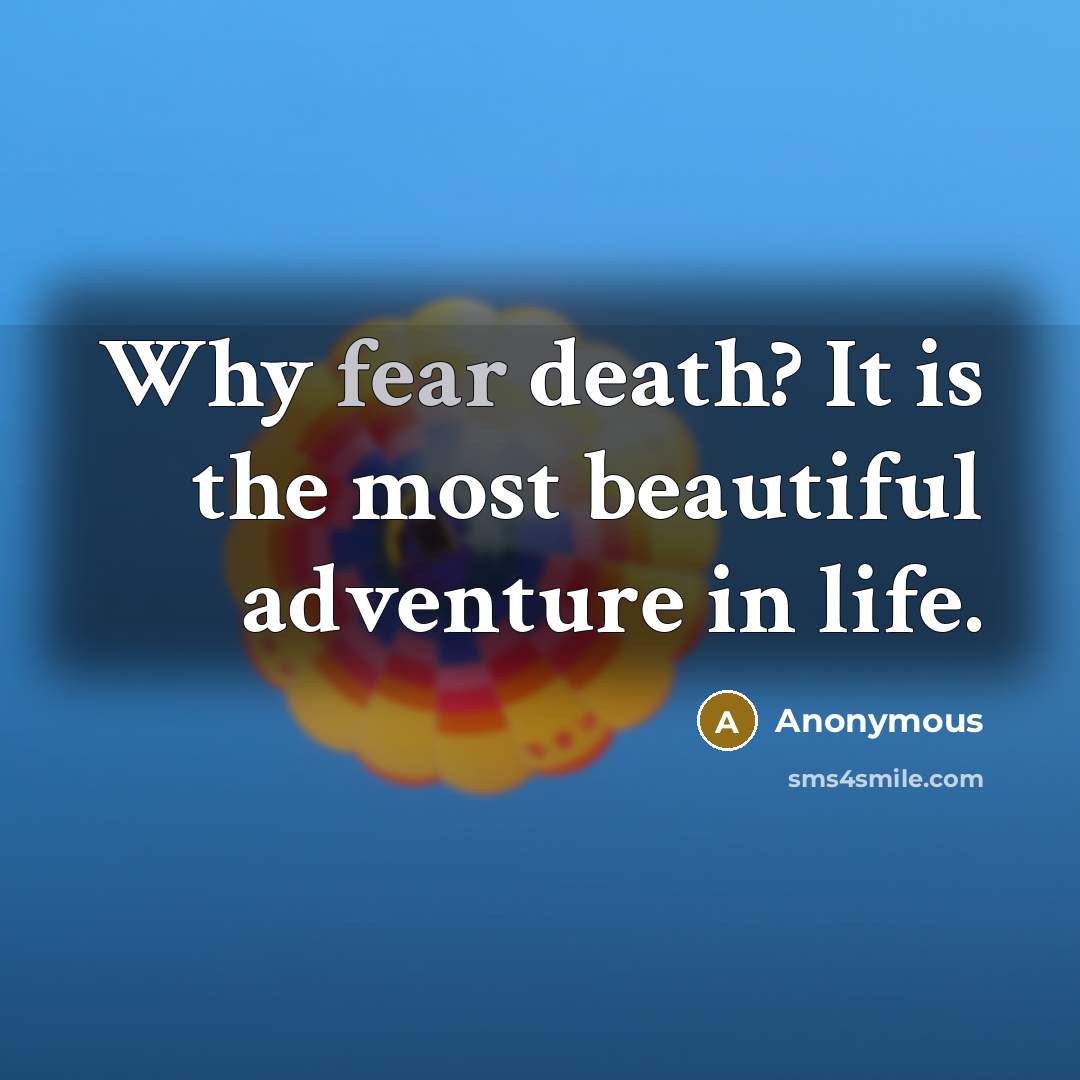 “Why fear death? It is the most beautiful adventure in…” quote by Anonymous