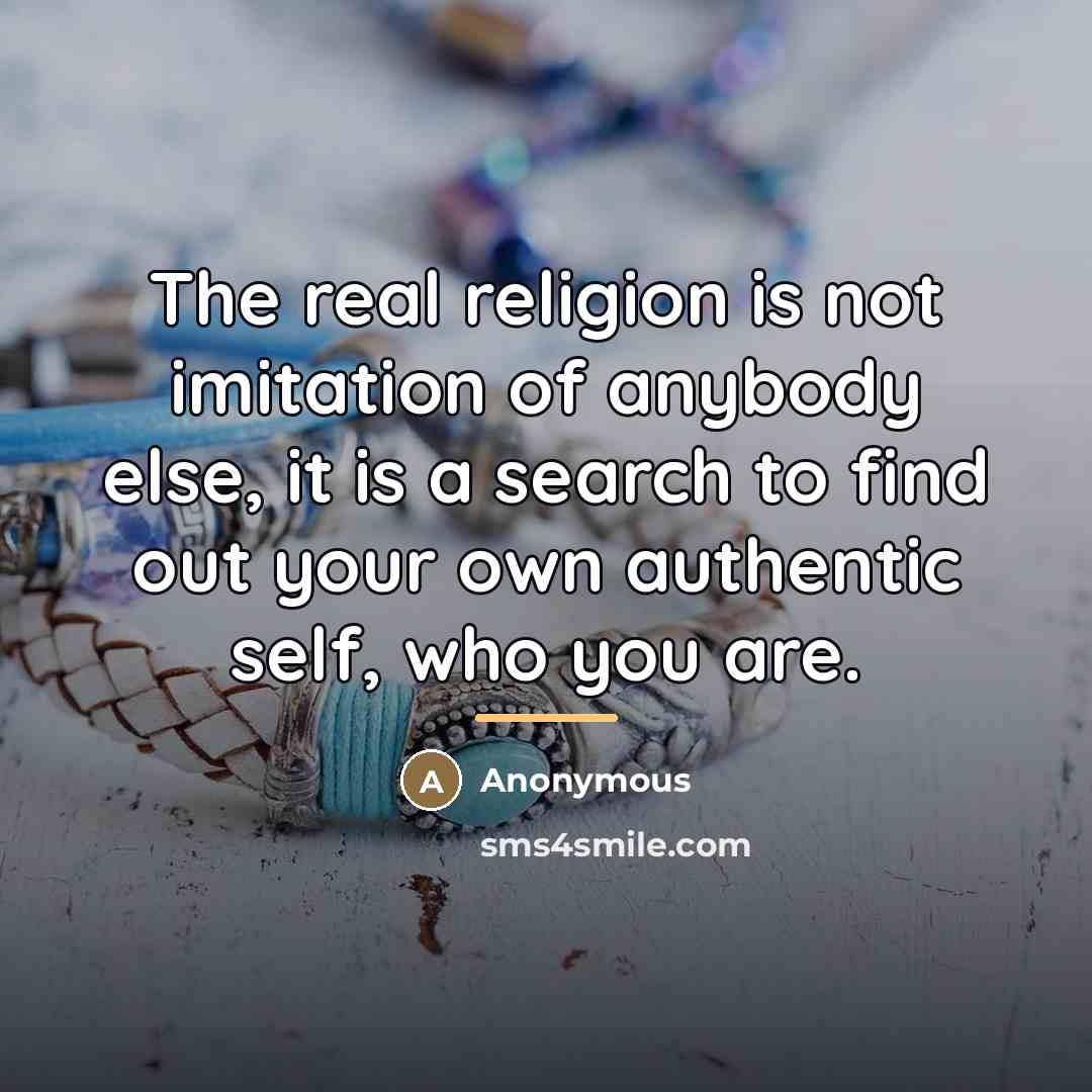 “The real religion is not imitation of anybody else, it…” quote by Anonymous