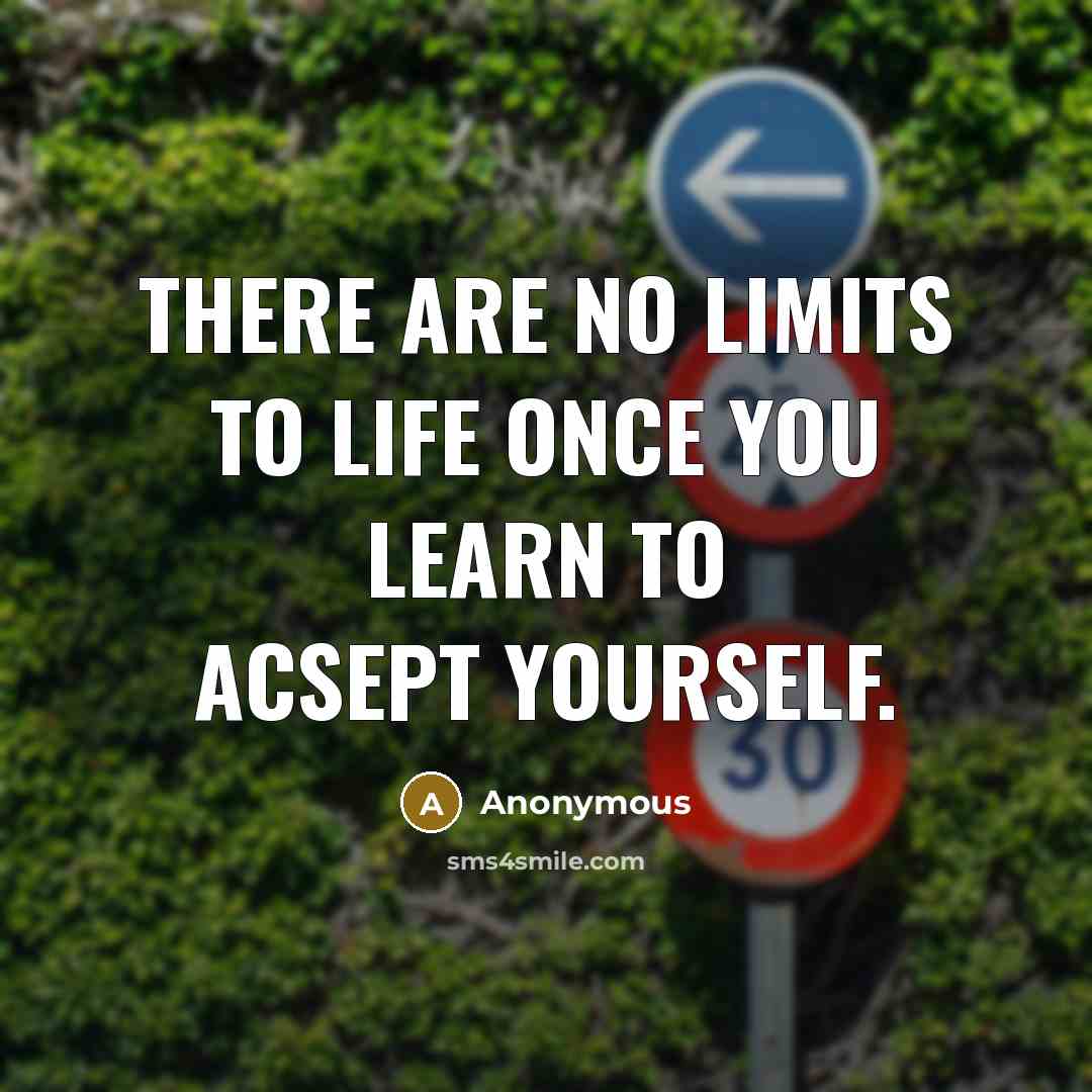 “There are no limits to life once you learn to…” quote by Anonymous