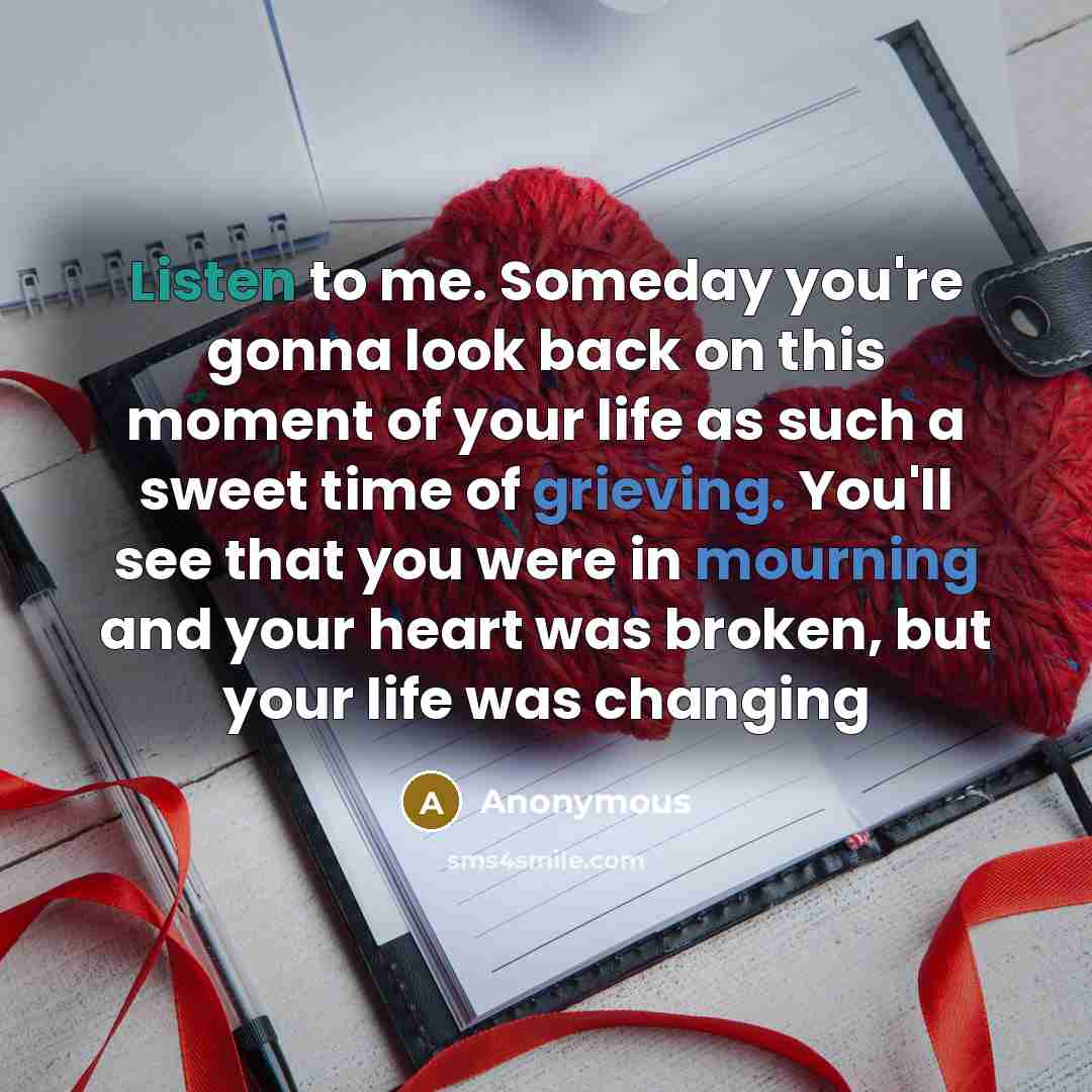 “Listen to me. Someday you're gonna look back on this…” quote by Anonymous