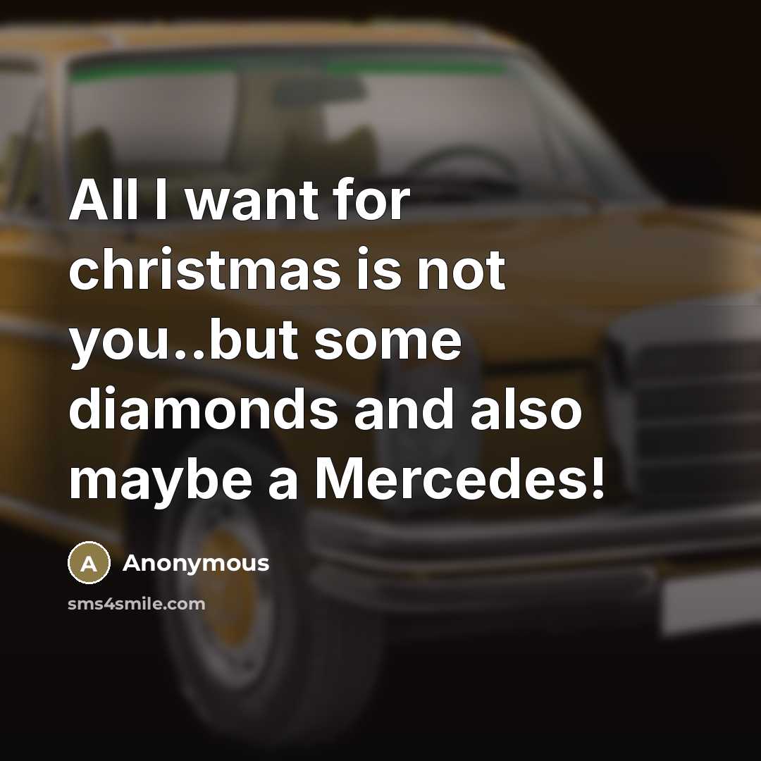 “All I want for christmas is not you..but some diamonds…” quote by Anonymous