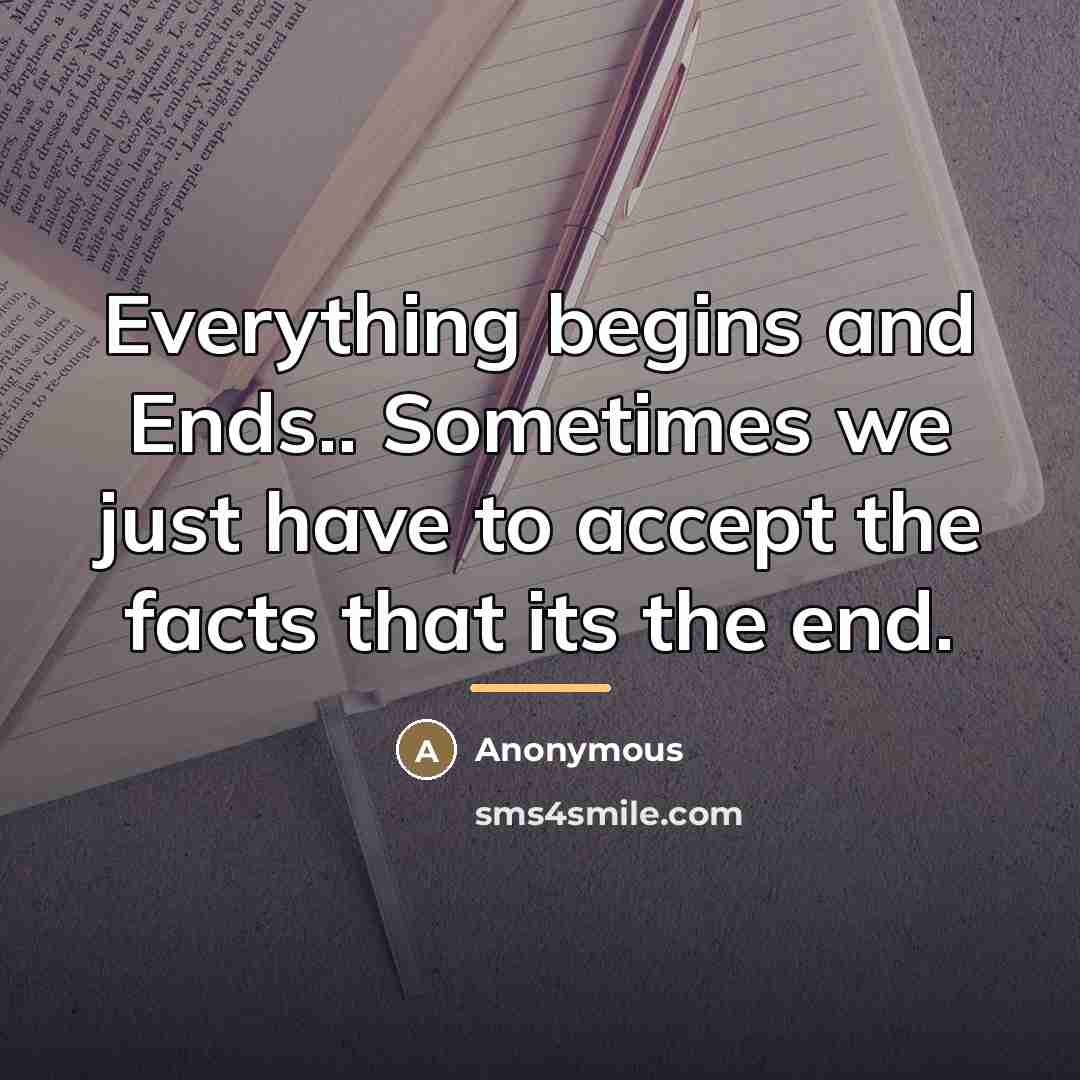 “Everything begins and Ends.. Sometimes we just have to accept…” quote by Anonymous