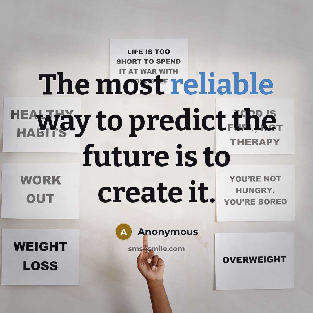 “The most reliable way to predict the future is to…” quote by Anonymous