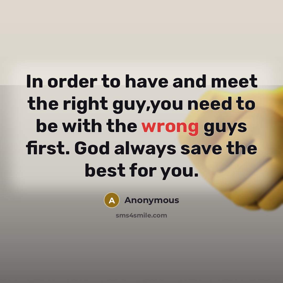 “In order to have and meet the right guy,you need…” quote by Anonymous