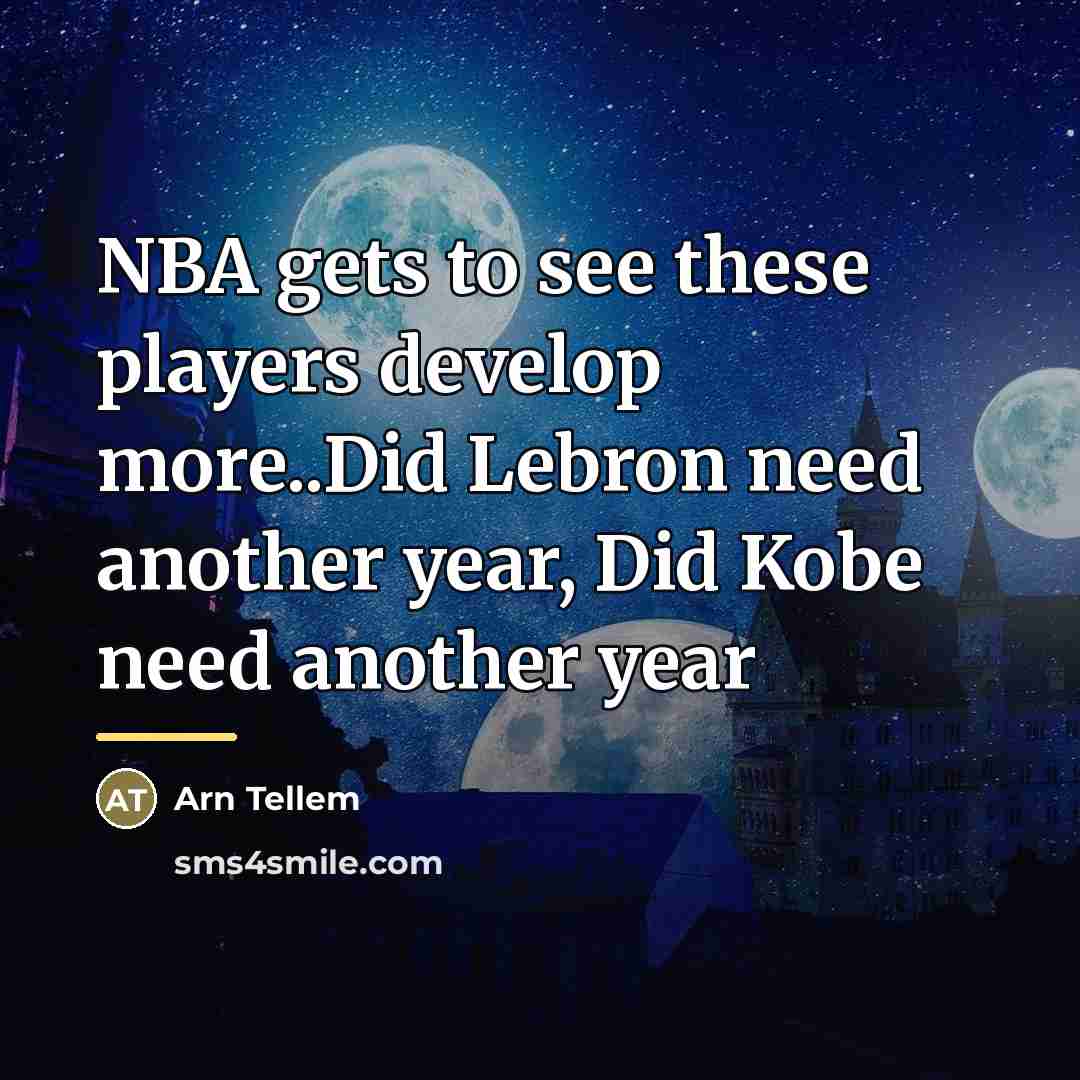 “NBA gets to see these players develop more..Did Lebron need…” quote by Arn Tellem