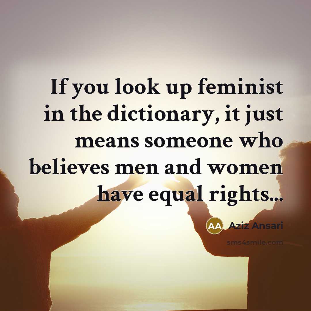 “If you look up feminist in the dictionary, it just…” quote by Aziz Ansari