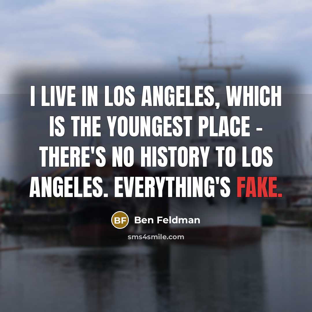 “I live in Los Angeles, which is the youngest place…” quote by Ben Feldman