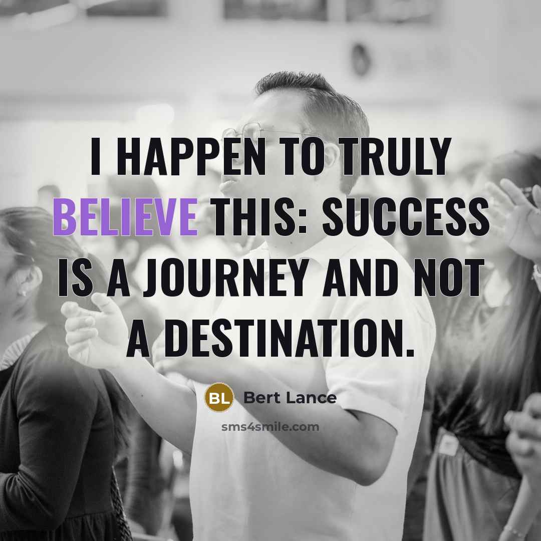 “I happen to truly believe this: Success is a journey…” quote by Bert Lance