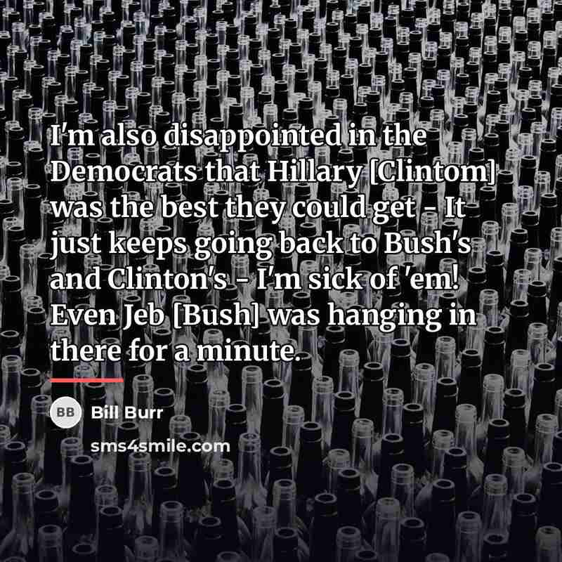 “I'm also disappointed in the Democrats that Hillary [Clintom] was…” quote by Bill Burr