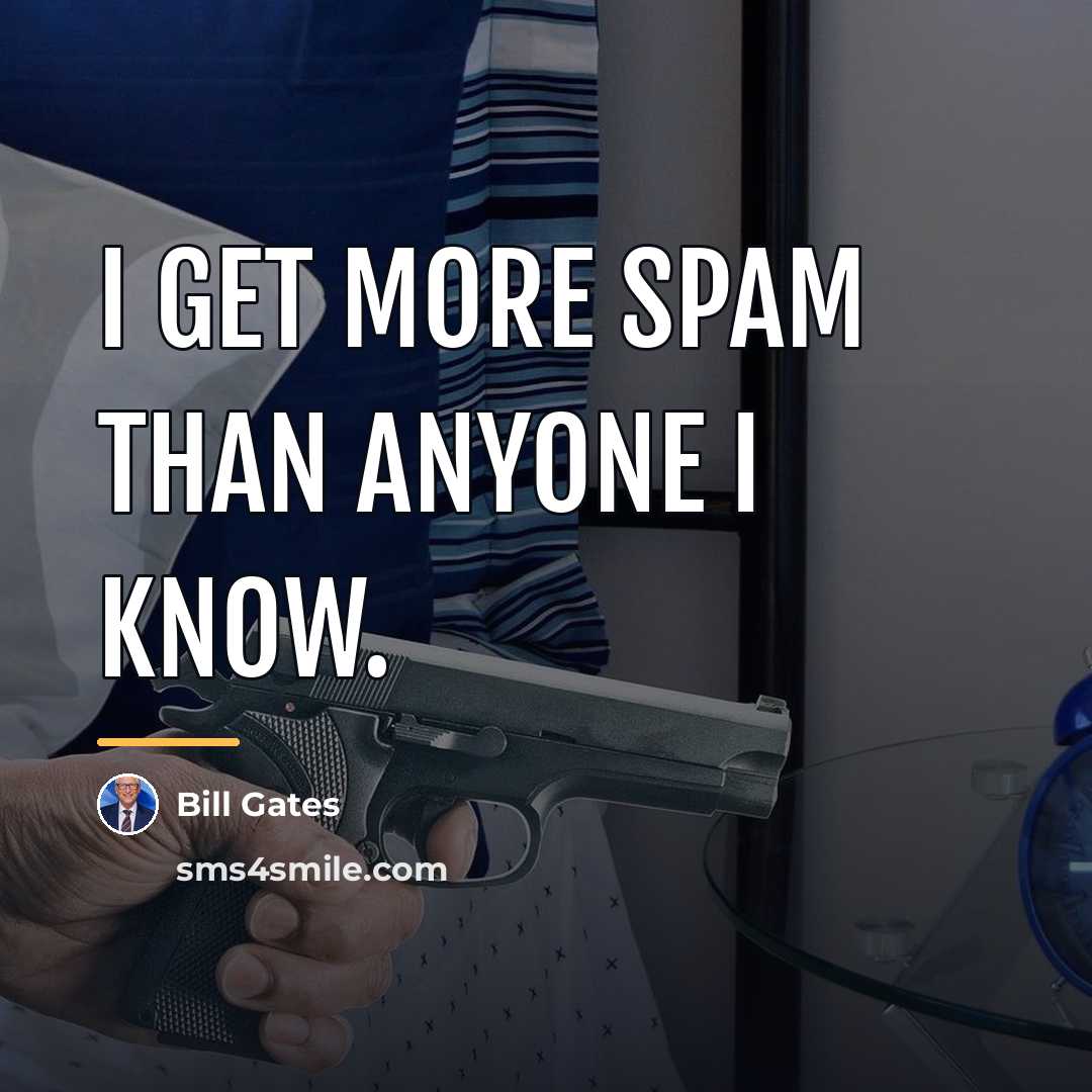 “I get more spam than anyone I know.…” quote by Bill Gates