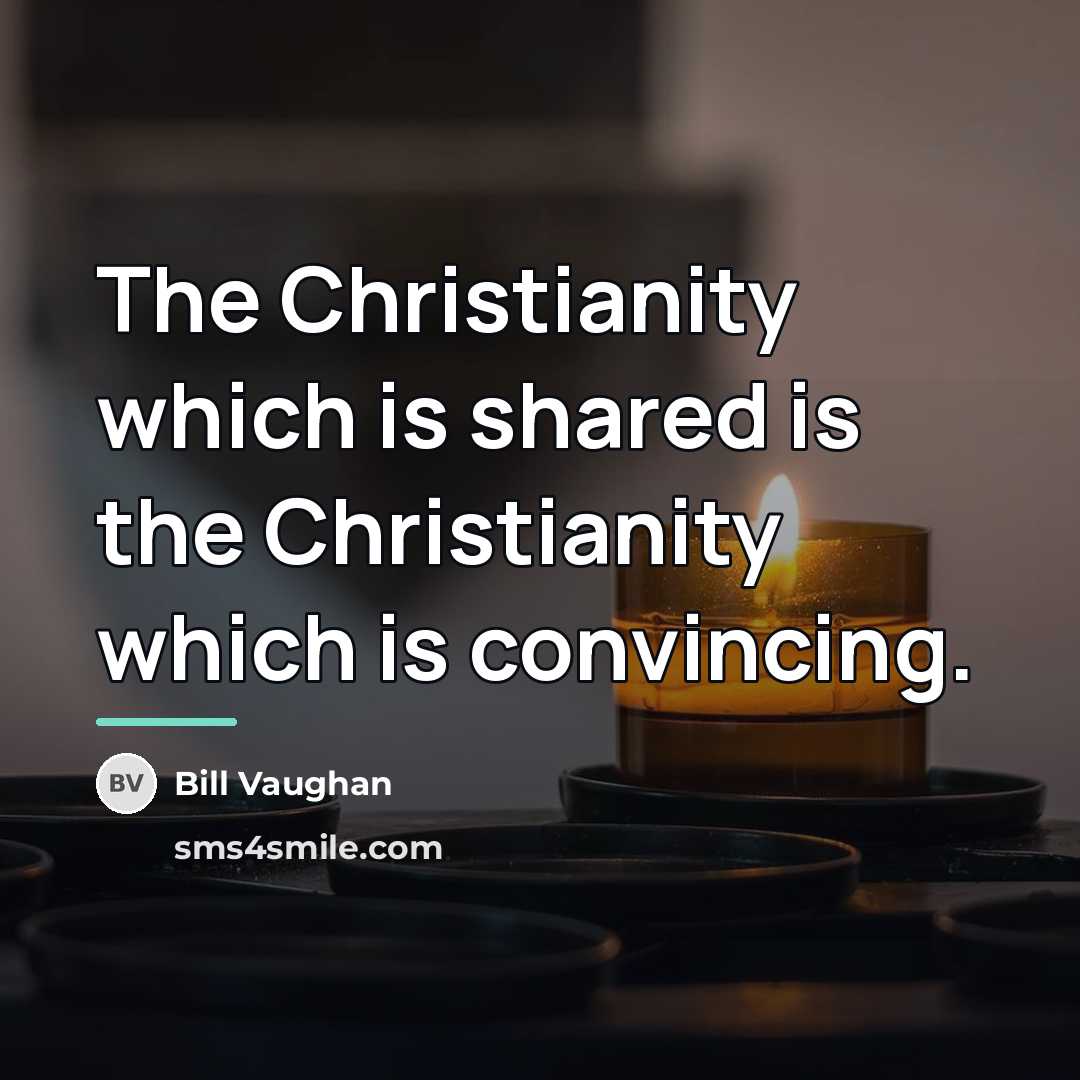 “The Christianity which is shared is the Christianity which is…” quote by Bill Vaughan