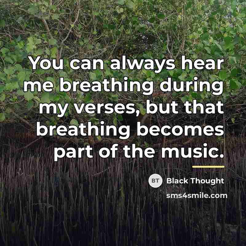 “You can always hear me breathing during my verses, but…” quote by Black Thought