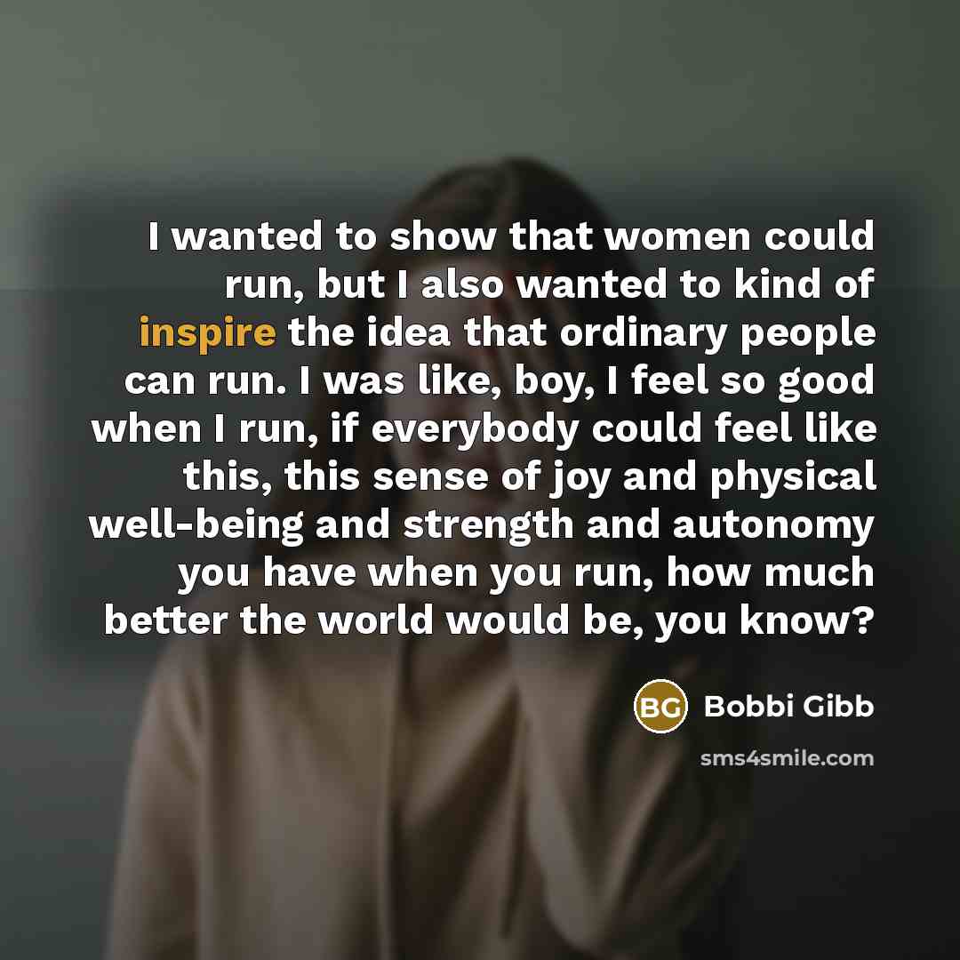 “I wanted to show that women could run, but I…” quote by Bobbi Gibb