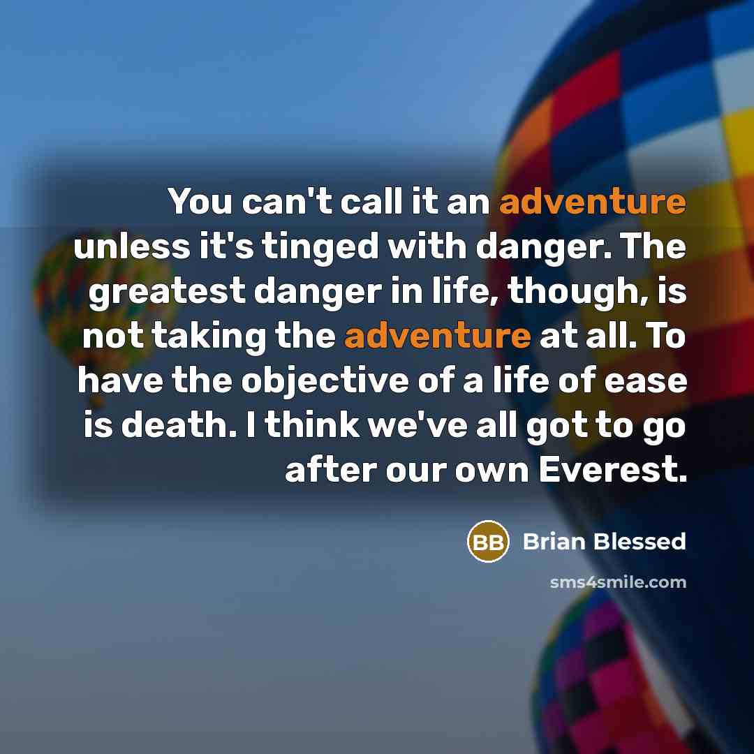“You can't call it an adventure unless it's tinged with…” quote by Brian Blessed