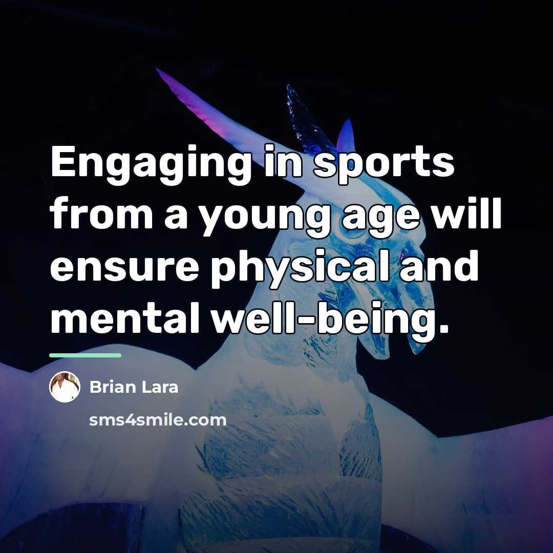 “Engaging in sports from a young age will ensure physical…” quote by Brian Lara
