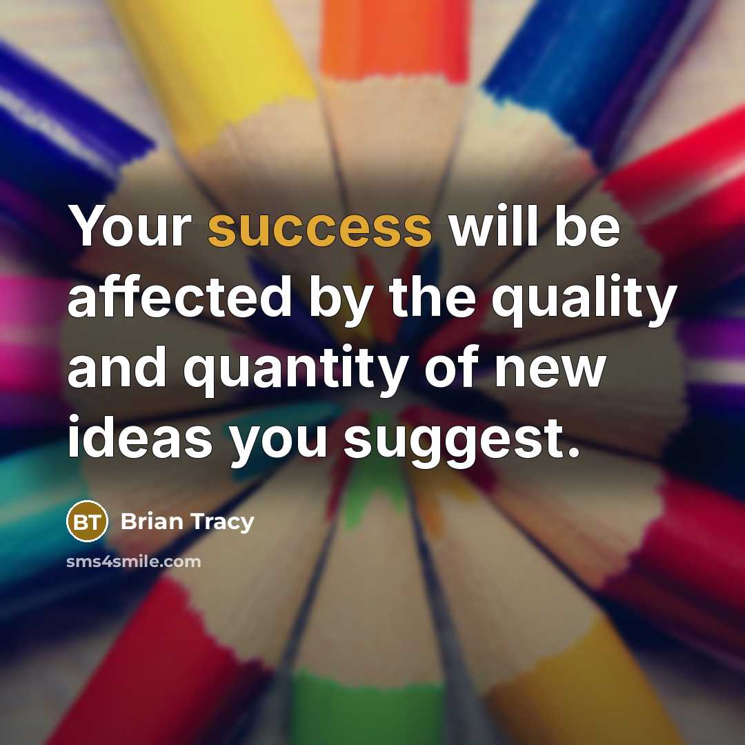 “Your success will be affected by the quality and quantity…” quote by Brian Tracy