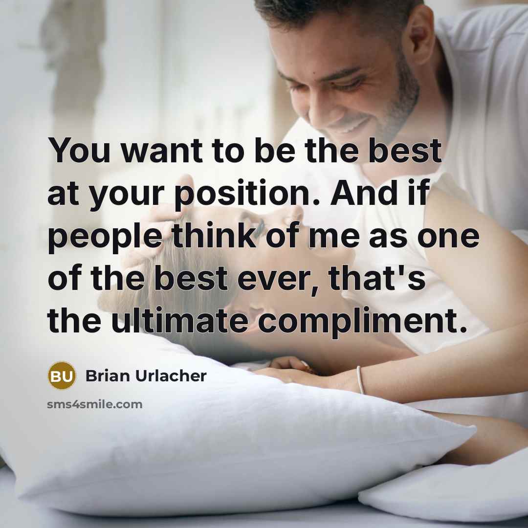 “You want to be the best at your position. And…” quote by Brian Urlacher