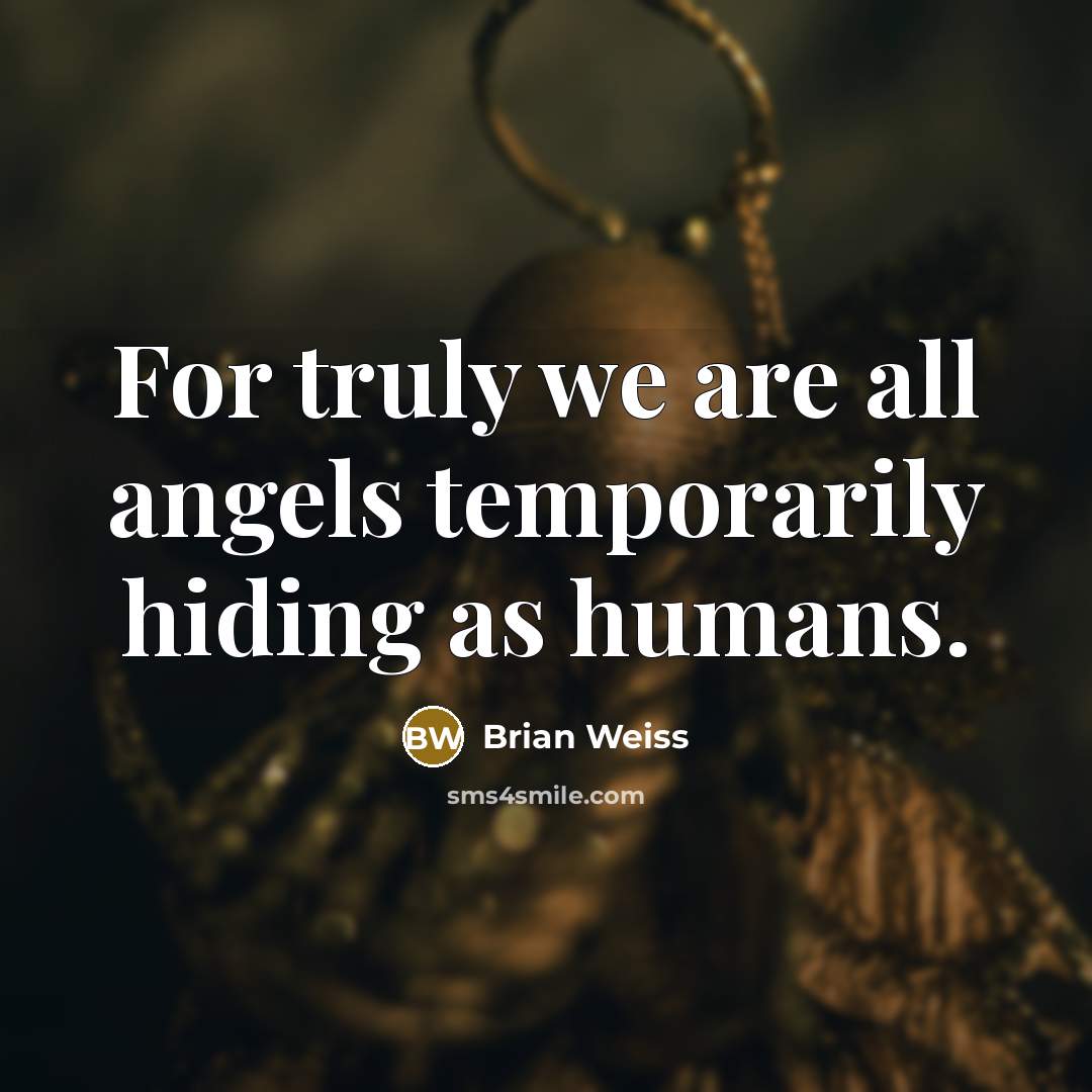 “For truly we are all angels temporarily hiding as humans.…” quote by Brian Weiss
