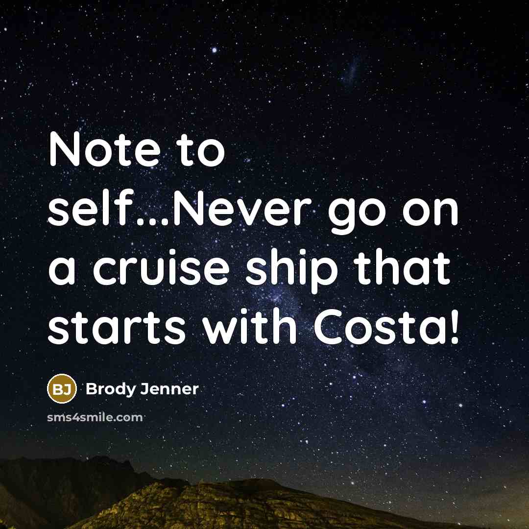 “Note to self...Never go on a cruise ship that starts…” quote by Brody Jenner