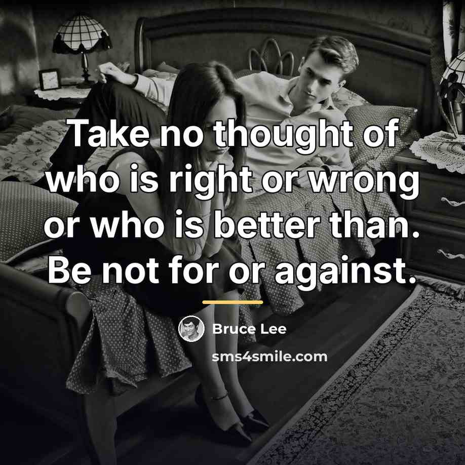 “Take no thought of who is right or wrong or…” quote by Bruce Lee