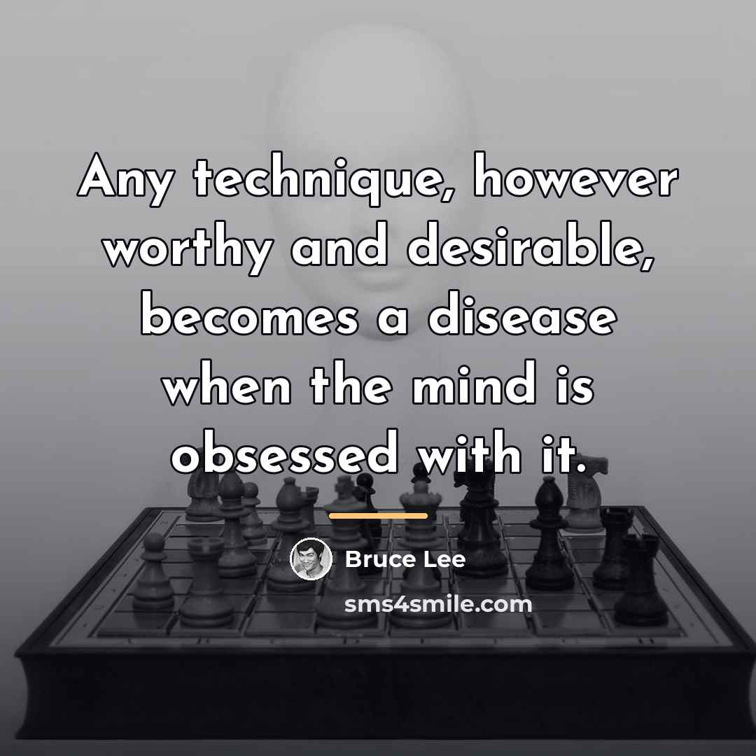 “Any technique, however worthy and desirable, becomes a disease when…” quote by Bruce Lee