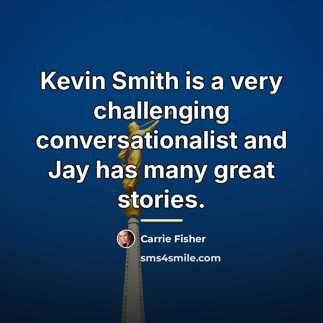 “Kevin Smith is a very challenging conversationalist and Jay has…” quote by Carrie Fisher