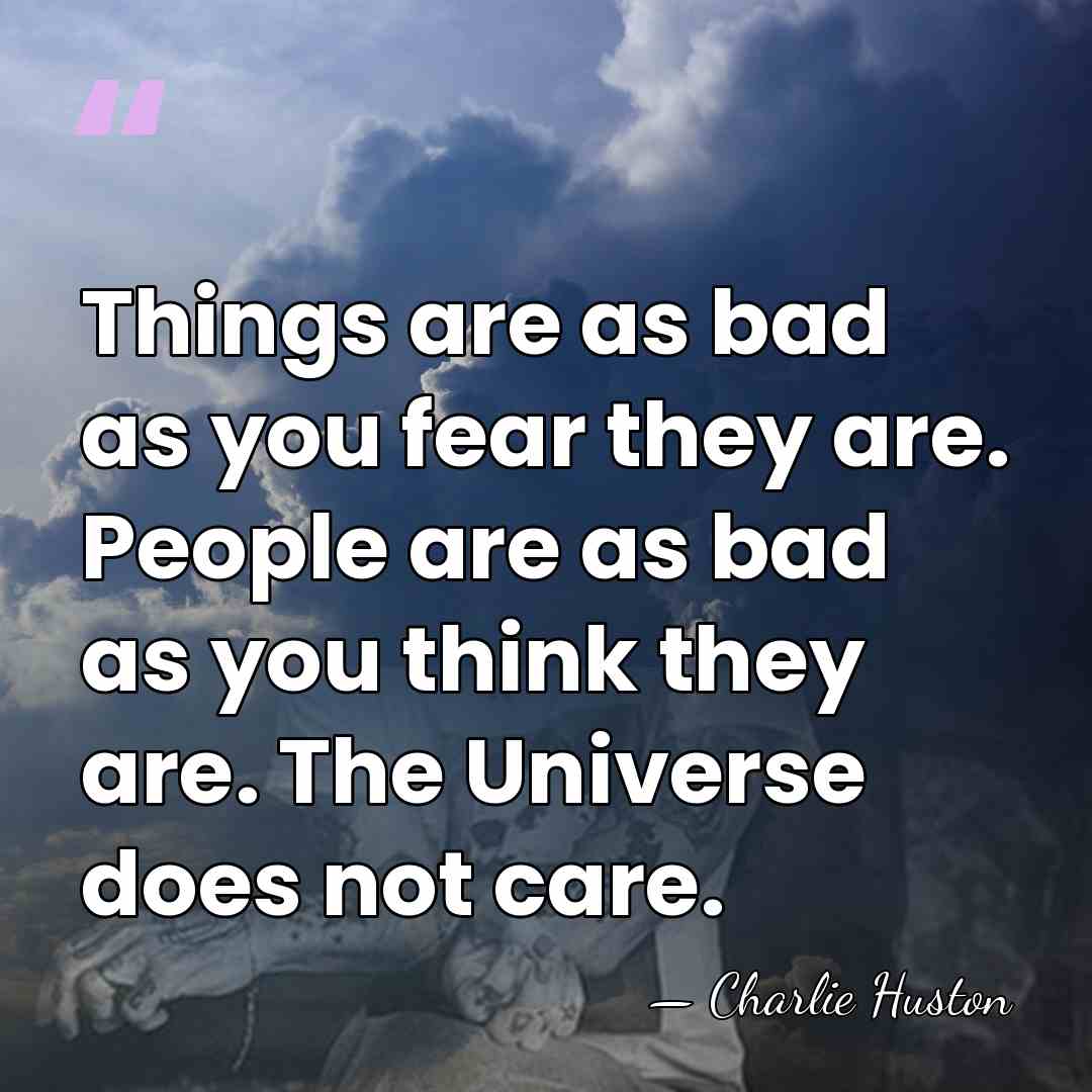 Things are as bad as you fear they are. People are as&hellip; - Charlie Huston