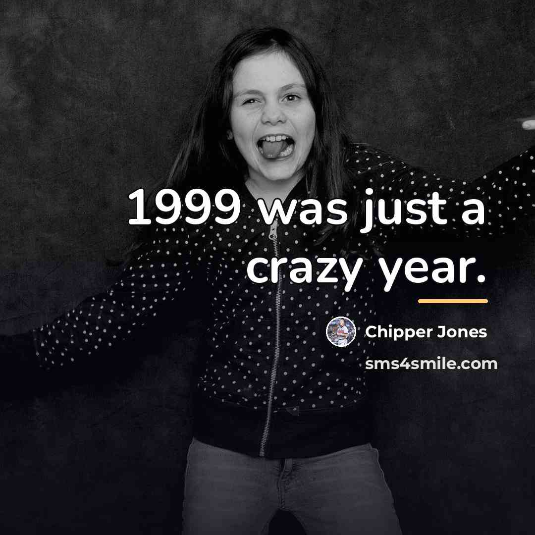 “1999 was just a crazy year.…” quote by Chipper Jones