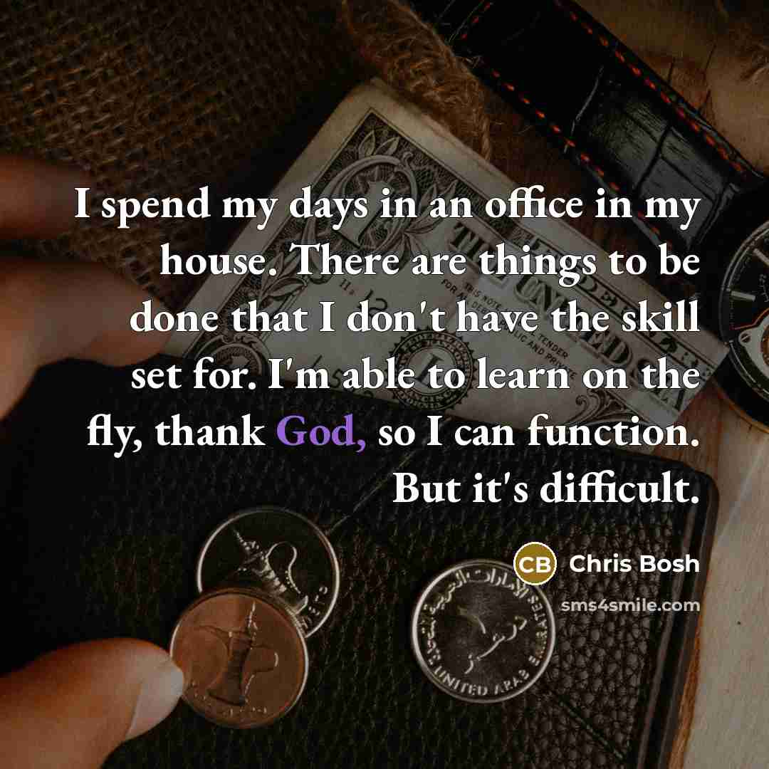 “I spend my days in an office in my house.…” quote by Chris Bosh