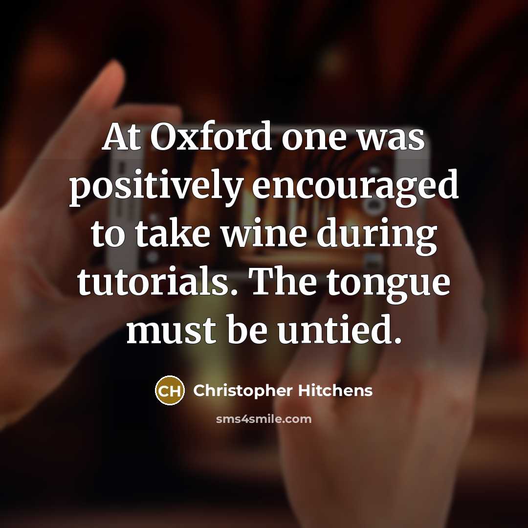 “At Oxford one was positively encouraged to take wine during…” quote by Christopher Hitchens