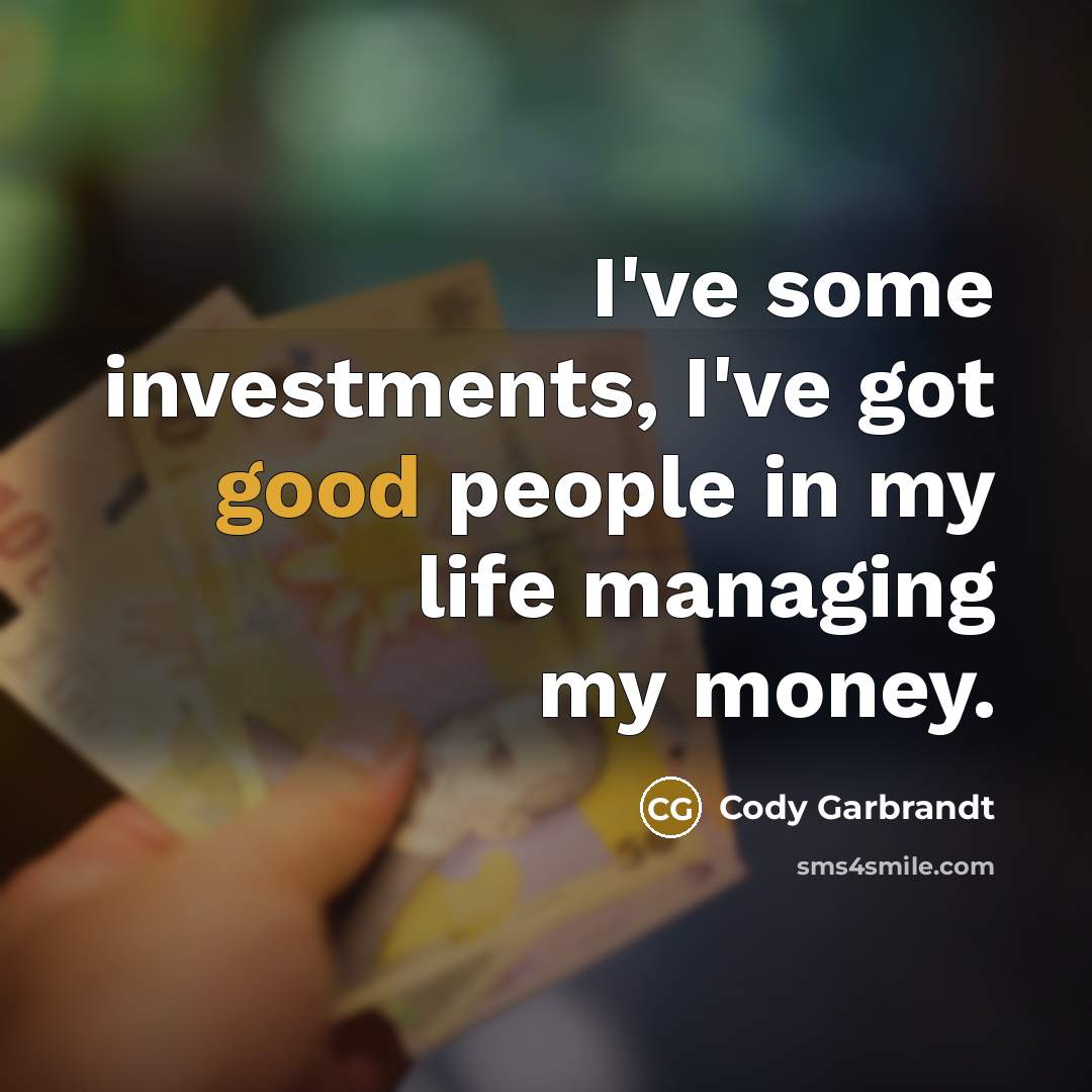 “I've some investments, I've got good people in my life…” quote by Cody Garbrandt