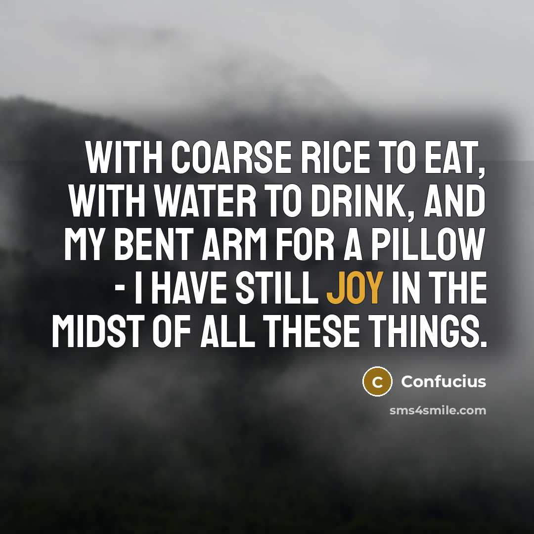 “With coarse rice to eat, with water to drink, and…” quote by Confucius