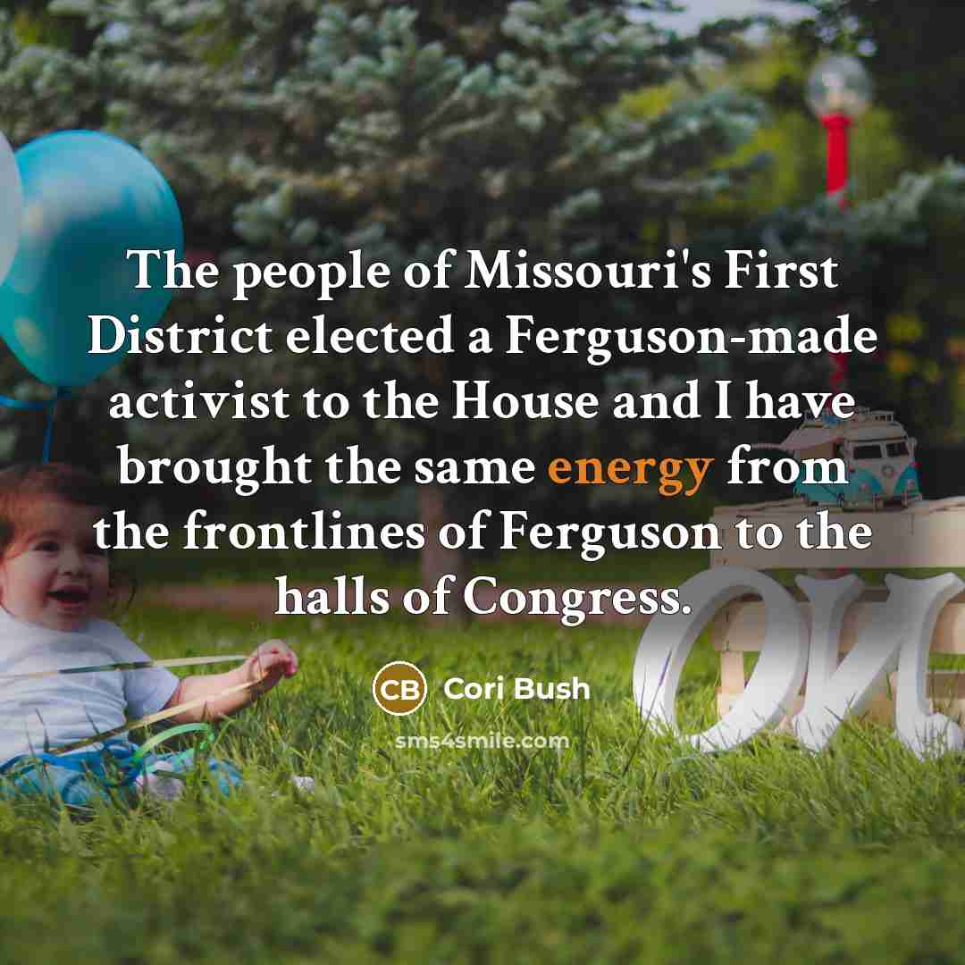 “The people of Missouri's First District elected a Ferguson-made activist…” quote by Cori Bush