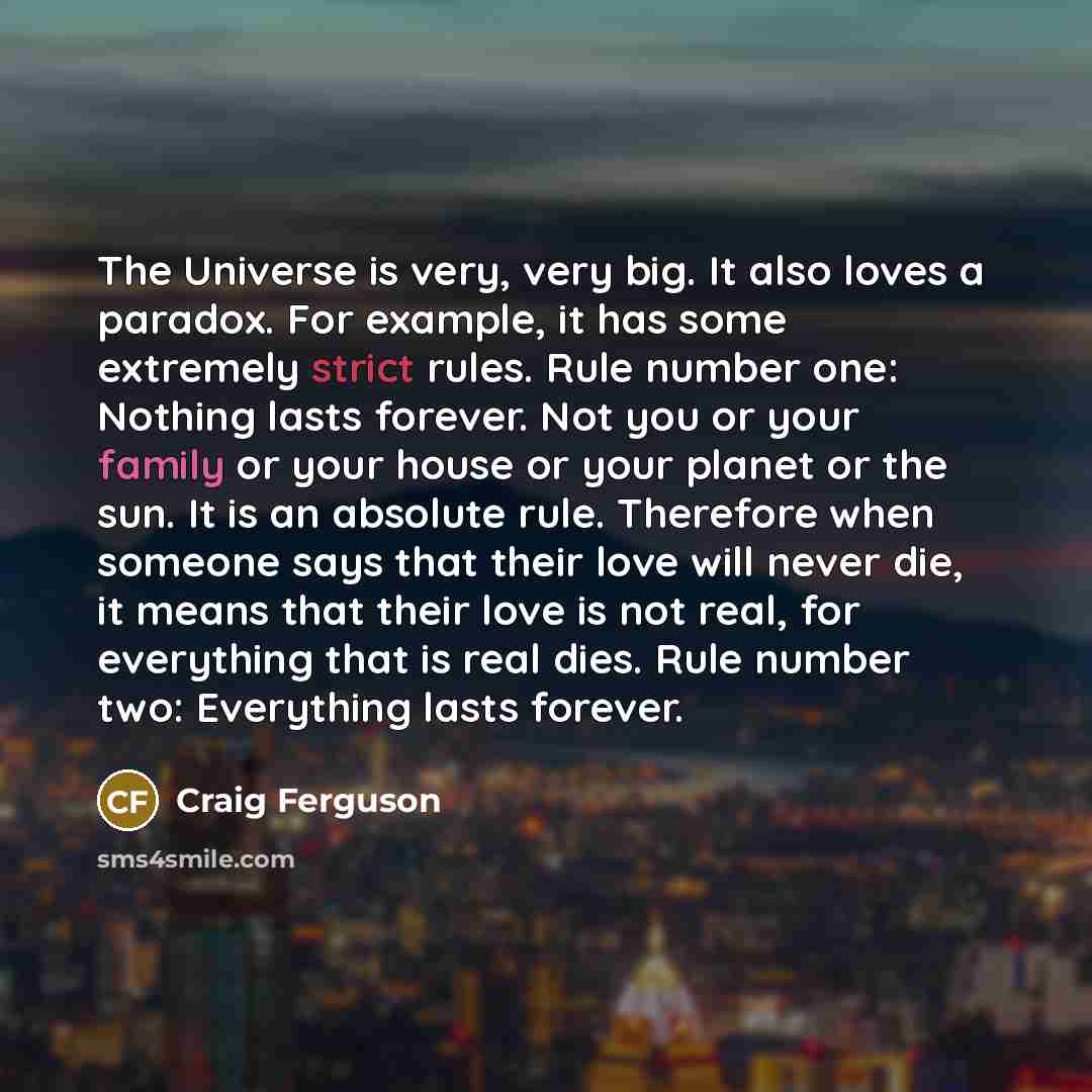 “The Universe is very, very big. It also loves a…” quote by Craig Ferguson