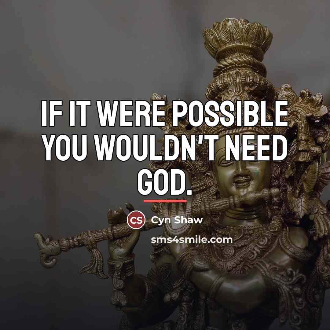 “If it were possible you wouldn't need God.…” quote by Cyn Shaw