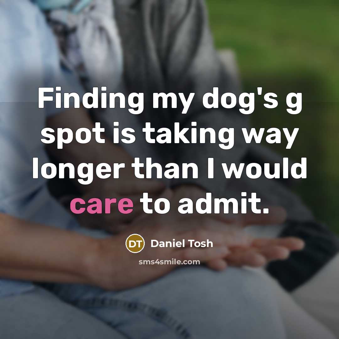 “Finding my dog's g spot is taking way longer than…” quote by Daniel Tosh