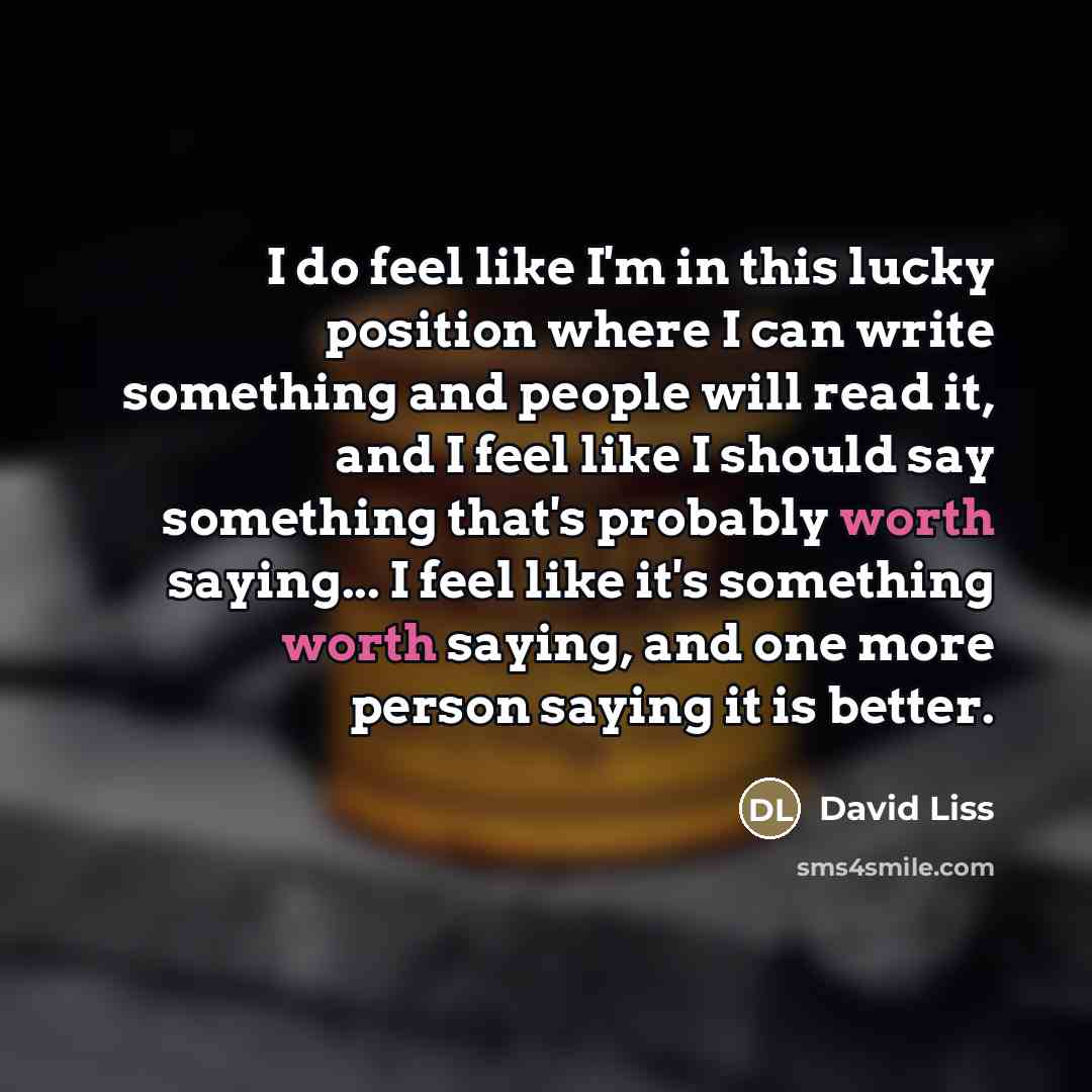 “I do feel like I'm in this lucky position where…” quote by David Liss