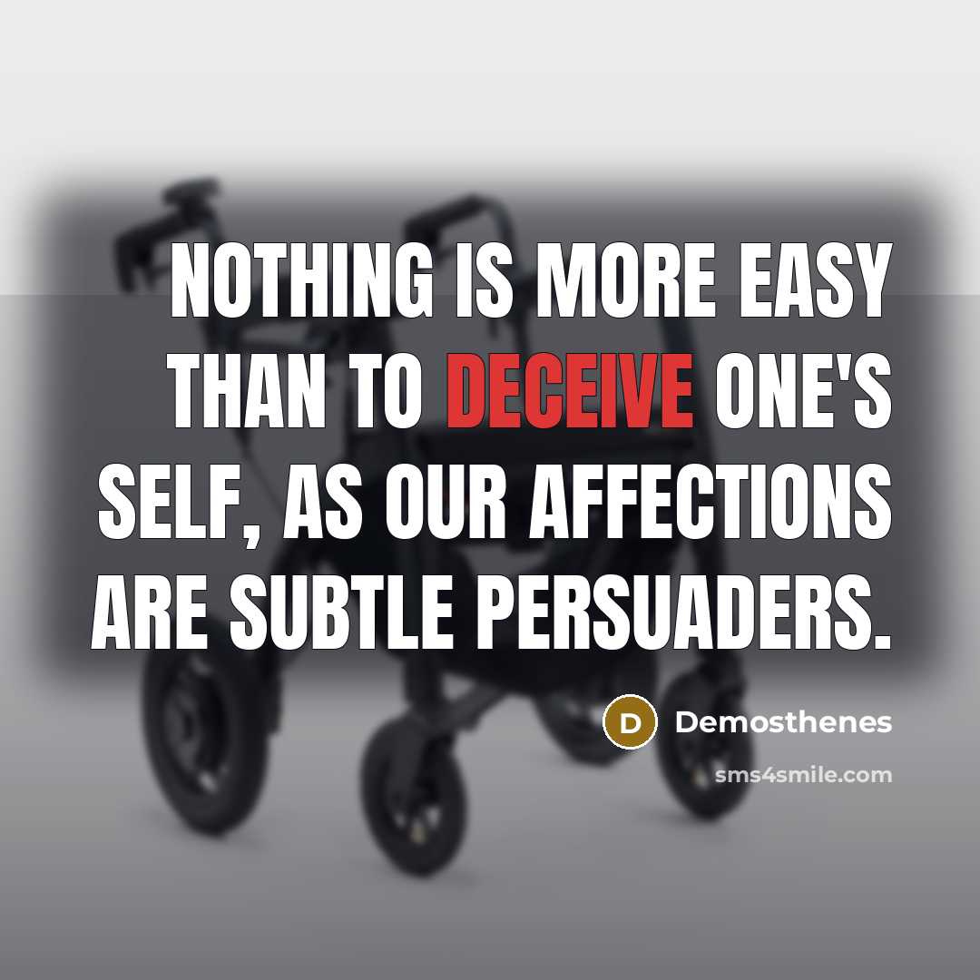 “Nothing is more easy than to deceive one's self, as…” quote by Demosthenes