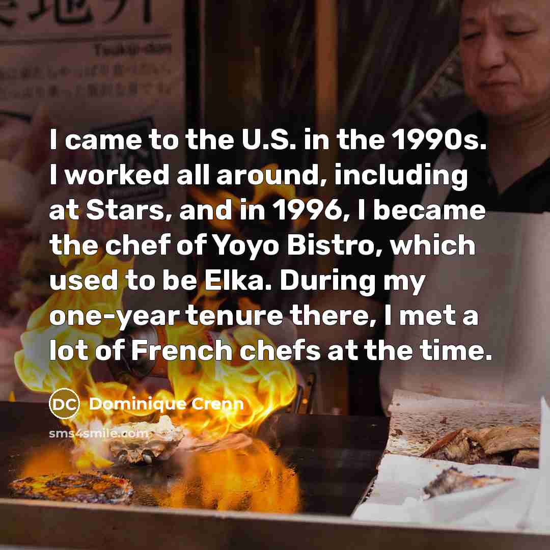 “I came to the U.S. in the 1990s. I worked…” quote by Dominique Crenn