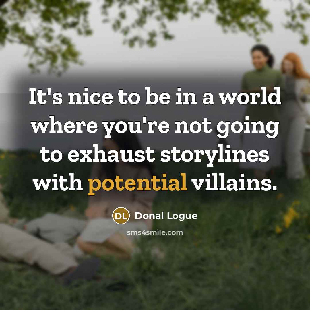 “It's nice to be in a world where you're not…” quote by Donal Logue