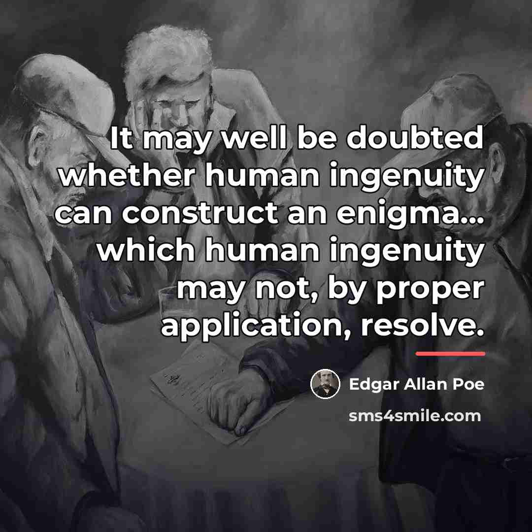 “It may well be doubted whether human ingenuity can construct…” quote by Edgar Allan Poe