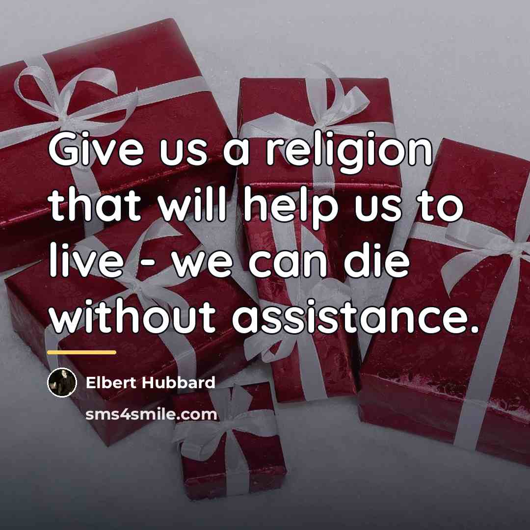 “Give us a religion that will help us to live…” quote by Elbert Hubbard