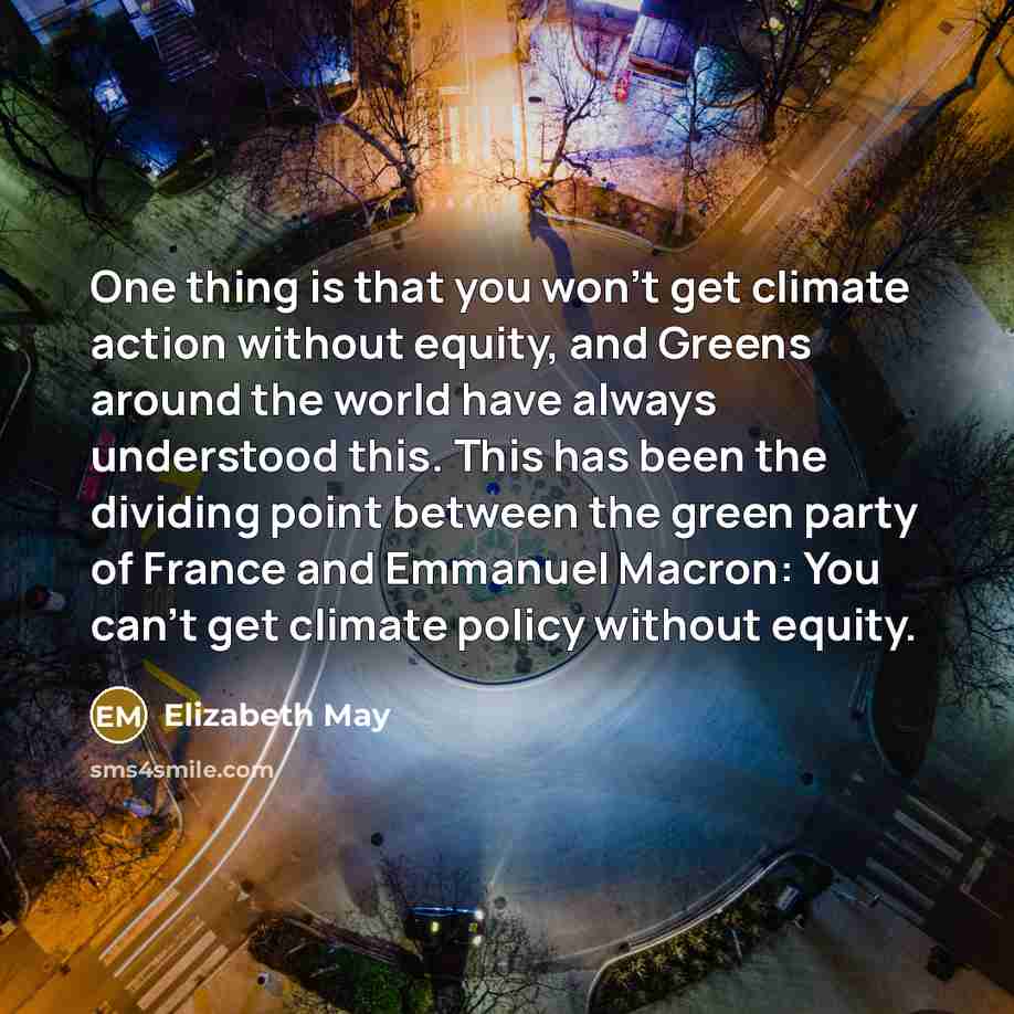 “One thing is that you won't get climate action without…” quote by Elizabeth May
